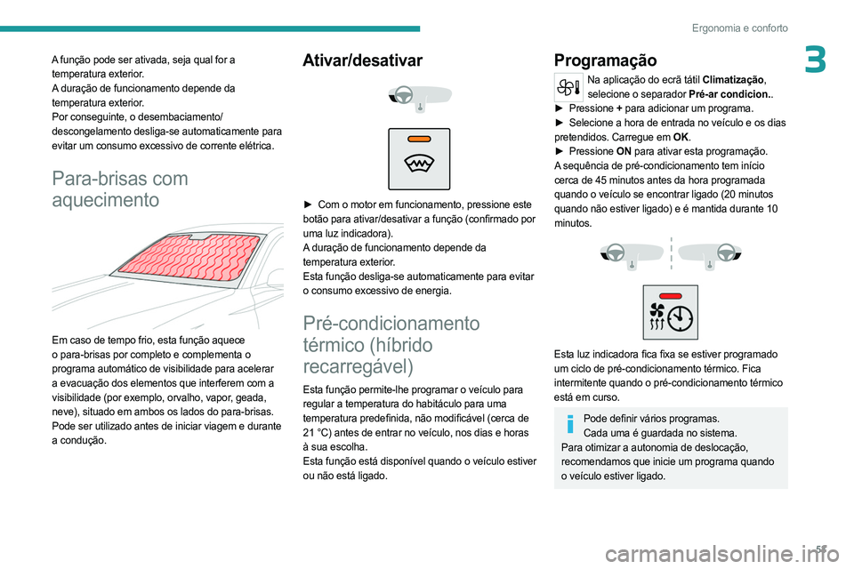 PEUGEOT 408 2023 Manual de utilização (in Portuguese) 53
Ergonomia e conforto
3A função pode ser ativada, seja qual for a temperatura exterior.
A duração de funcionamento depende da
temperatura exterior.
Por conseguinte, o desembaciamento/
descongel PEUGEOT 408 2023 Manual de utilização (in Portuguese) 53
Ergonomia e conforto
3A função pode ser ativada, seja qual for a temperatura exterior.
A duração de funcionamento depende da
temperatura exterior.
Por conseguinte, o desembaciamento/
descongel