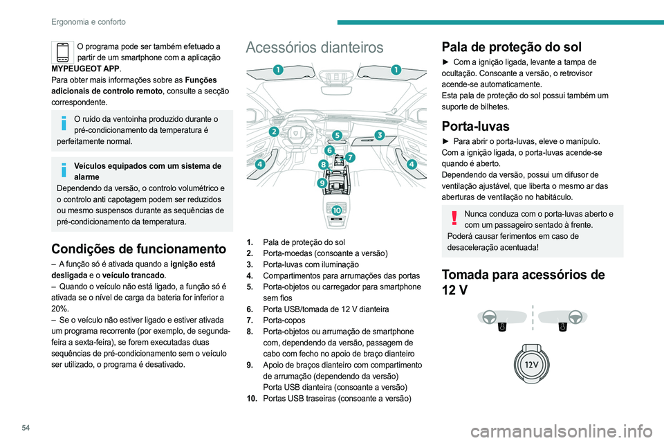PEUGEOT 408 2023 Manual de utilização (in Portuguese) 54
Ergonomia e conforto
O programa pode ser também efetuado a partir de um smartphone com a aplicação
MYPEUGEOT APP.
Para obter mais informações sobre as Funções
adicionais de controlo remoto PEUGEOT 408 2023 Manual de utilização (in Portuguese) 54
Ergonomia e conforto
O programa pode ser também efetuado a partir de um smartphone com a aplicação
MYPEUGEOT APP.
Para obter mais informações sobre as Funções
adicionais de controlo remoto