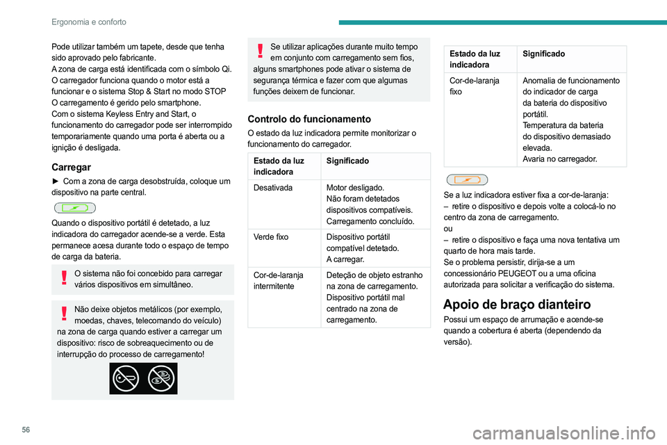 PEUGEOT 408 2023 Manual de utilização (in Portuguese) 56
Ergonomia e conforto
Pode utilizar também um tapete, desde que tenha
sido aprovado pelo fabricante.
A zona de carga está identificada com o símbolo Qi.
O carregador funciona quando o motor est PEUGEOT 408 2023 Manual de utilização (in Portuguese) 56
Ergonomia e conforto
Pode utilizar também um tapete, desde que tenha
sido aprovado pelo fabricante.
A zona de carga está identificada com o símbolo Qi.
O carregador funciona quando o motor est