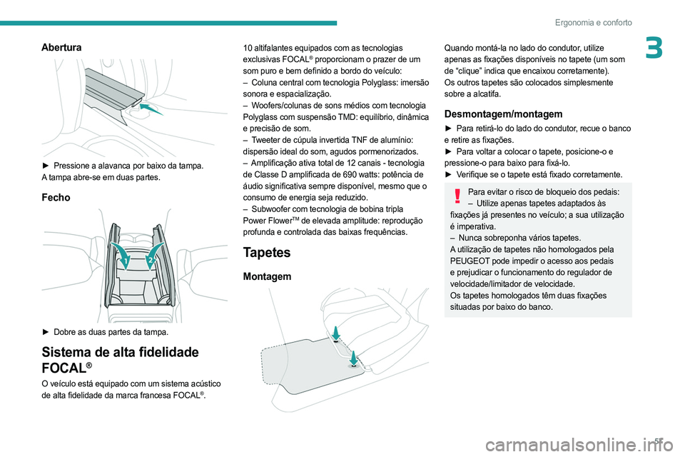 PEUGEOT 408 2023 Manual de utilização (in Portuguese) 57
Ergonomia e conforto
3Abertura
► Pressione a alavanca por baixo da tampa.
A tampa abre-se em duas partes.
Fecho
► Dobre as duas partes da tampa.
Sistema de alta fidelidade
FOCAL
®
O ve PEUGEOT 408 2023 Manual de utilização (in Portuguese) 57
Ergonomia e conforto
3Abertura
► Pressione a alavanca por baixo da tampa.
A tampa abre-se em duas partes.
Fecho
► Dobre as duas partes da tampa.
Sistema de alta fidelidade
FOCAL
®
O ve