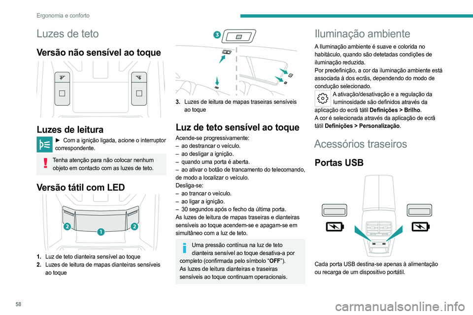 PEUGEOT 408 2023 Manual de utilização (in Portuguese) 58
Ergonomia e conforto
Luzes de teto
Versão não sensível ao toque
Luzes de leitura
► Com a ignição ligada, acione o interruptor
correspondente.
Tenha atenção para não colocar nenhum o PEUGEOT 408 2023 Manual de utilização (in Portuguese) 58
Ergonomia e conforto
Luzes de teto
Versão não sensível ao toque
Luzes de leitura
► Com a ignição ligada, acione o interruptor
correspondente.
Tenha atenção para não colocar nenhum o