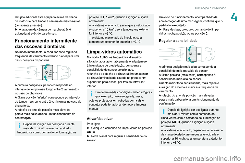PEUGEOT 408 2023 Manual de utilização (in Portuguese) 71
Iluminação e visibilidade
4Um jato adicional está equipado acima da chapa
de matrícula para limpar a câmara de marcha-atrás
(consoante a versão).
►
A
lavagem da câmara de marcha-atr PEUGEOT 408 2023 Manual de utilização (in Portuguese) 71
Iluminação e visibilidade
4Um jato adicional está equipado acima da chapa
de matrícula para limpar a câmara de marcha-atrás
(consoante a versão).
►
A
lavagem da câmara de marcha-atr