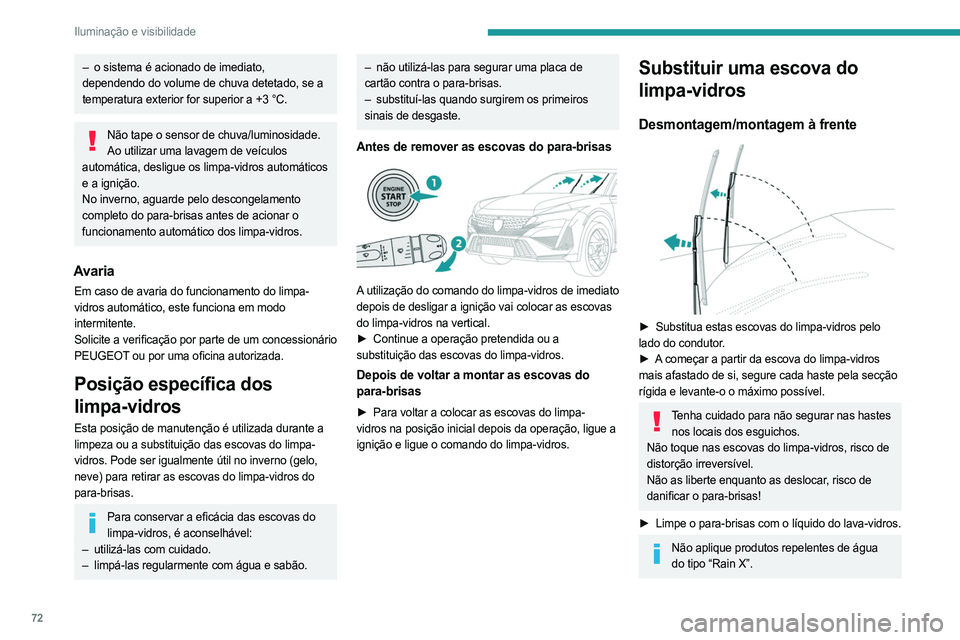PEUGEOT 408 2023 Manual de utilização (in Portuguese) 72
Iluminação e visibilidade
– o sistema é acionado de imediato,
dependendo do volume de chuva detetado, se a
temperatura exterior for superior a +3 °C.
Não tape o sensor de chuva/luminosidad PEUGEOT 408 2023 Manual de utilização (in Portuguese) 72
Iluminação e visibilidade
– o sistema é acionado de imediato,
dependendo do volume de chuva detetado, se a
temperatura exterior for superior a +3 °C.
Não tape o sensor de chuva/luminosidad