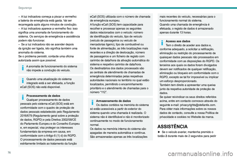 PEUGEOT 408 2023 Manual de utilização (in Portuguese) 76
Segurança
– A luz indicadora começa a piscar a vermelho:
a bateria de emergência está gasta. Vai ser
recarregada após alguns minutos de condução.
–
A
luz indicadora aparece a vermel PEUGEOT 408 2023 Manual de utilização (in Portuguese) 76
Segurança
– A luz indicadora começa a piscar a vermelho:
a bateria de emergência está gasta. Vai ser
recarregada após alguns minutos de condução.
–
A
luz indicadora aparece a vermel