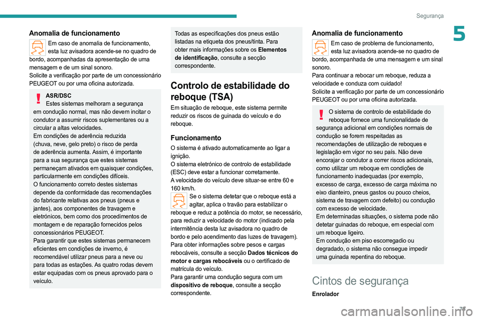 PEUGEOT 408 2023 Manual de utilização (in Portuguese) 79
Segurança
5Anomalia de funcionamento
Em caso de anomalia de funcionamento, esta luz avisadora acende-se no quadro de
bordo, acompanhadas da apresentação de uma
mensagem e de um sinal sonoro.
PEUGEOT 408 2023 Manual de utilização (in Portuguese) 79
Segurança
5Anomalia de funcionamento
Em caso de anomalia de funcionamento, esta luz avisadora acende-se no quadro de
bordo, acompanhadas da apresentação de uma
mensagem e de um sinal sonoro.