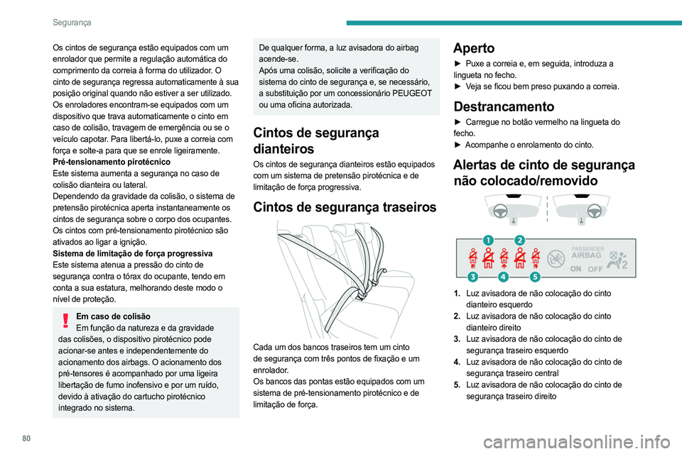 PEUGEOT 408 2023 Manual de utilização (in Portuguese) 80
Segurança
Os cintos de segurança estão equipados com um
enrolador que permite a regulação automática do
comprimento da correia à forma do utilizador. O
cinto de segurança regressa automa PEUGEOT 408 2023 Manual de utilização (in Portuguese) 80
Segurança
Os cintos de segurança estão equipados com um
enrolador que permite a regulação automática do
comprimento da correia à forma do utilizador. O
cinto de segurança regressa automa