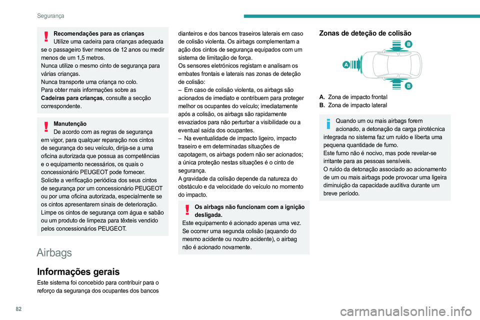 PEUGEOT 408 2023 Manual de utilização (in Portuguese) 82
Segurança
Recomendações para as criançasUtilize uma cadeira para crianças adequada
se o passageiro tiver menos de 12 anos ou medir
menos de um 1,5 metros.
Nunca utilize o mesmo cinto de segu PEUGEOT 408 2023 Manual de utilização (in Portuguese) 82
Segurança
Recomendações para as criançasUtilize uma cadeira para crianças adequada
se o passageiro tiver menos de 12 anos ou medir
menos de um 1,5 metros.
Nunca utilize o mesmo cinto de segu