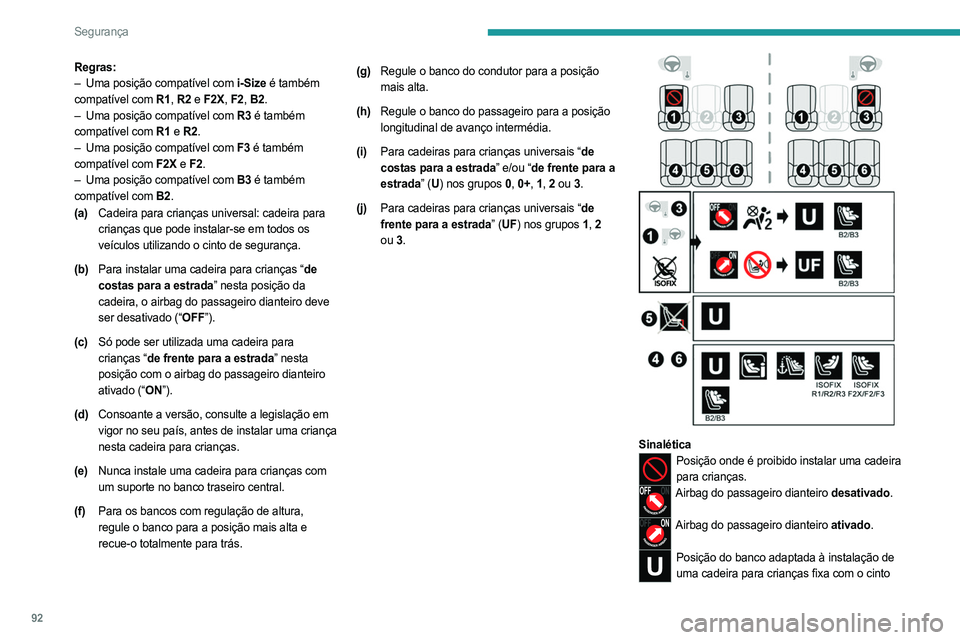 PEUGEOT 408 2023 Manual de utilização (in Portuguese) 92
Segurança
Regras:
– Uma posição compatível com i-Size é também
compatível com R1, R2 e F2X, F2, B2.
–
Uma posição compatível com
R3 é também
compatível com R1 e R2.
–
U PEUGEOT 408 2023 Manual de utilização (in Portuguese) 92
Segurança
Regras:
– Uma posição compatível com i-Size é também
compatível com R1, R2 e F2X, F2, B2.
–
Uma posição compatível com
R3 é também
compatível com R1 e R2.
–
U