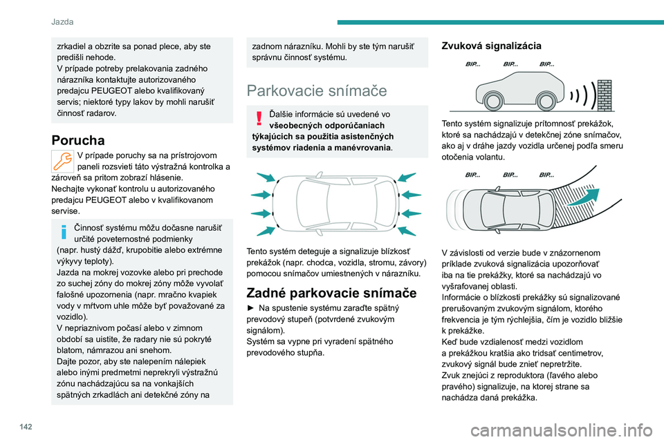 PEUGEOT 408 2023 Návod na použitie (in Slovakian) 142
Jazda
zrkadiel a obzrite sa ponad plece, aby ste
predišli nehode.
V prípade potreby prelakovania zadného
nárazníka kontaktujte autorizovaného
predajcu PEUGEOT alebo kvalifikovaný
servi PEUGEOT 408 2023 Návod na použitie (in Slovakian) 142
Jazda
zrkadiel a obzrite sa ponad plece, aby ste
predišli nehode.
V prípade potreby prelakovania zadného
nárazníka kontaktujte autorizovaného
predajcu PEUGEOT alebo kvalifikovaný
servi