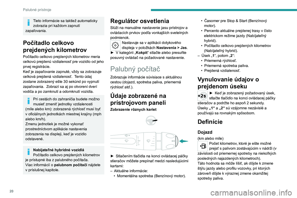 PEUGEOT 408 2023 Návod na použitie (in Slovakian) 20
Palubné prístroje
Tieto informácie sa taktiež automaticky zobrazia pri každom zapnutí
zapaľovania.
Počítadlo celkovo
prejdených kilometrov
Počítadlo celkovo prejdených kilometrov mer PEUGEOT 408 2023 Návod na použitie (in Slovakian) 20
Palubné prístroje
Tieto informácie sa taktiež automaticky zobrazia pri každom zapnutí
zapaľovania.
Počítadlo celkovo
prejdených kilometrov
Počítadlo celkovo prejdených kilometrov mer