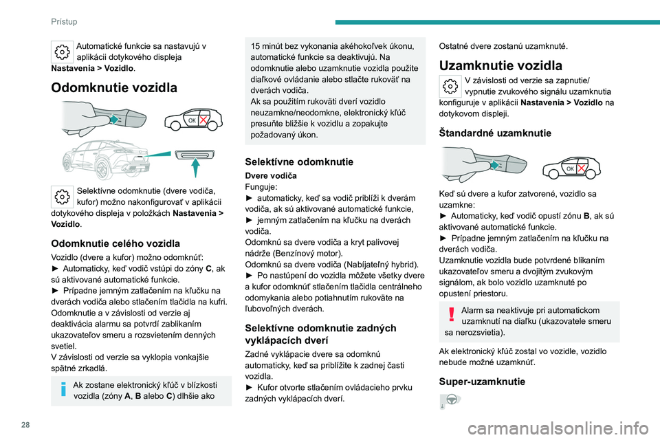 PEUGEOT 408 2023 Návod na použitie (in Slovakian) 28
Prístup
Automatické funkcie sa nastavujú v aplikácii dotykového displeja
Nastavenia
> Vozidlo .
Odomknutie vozidla
Selektívne odomknutie (dvere vodiča,
kufor) možno nakonfigurovať v PEUGEOT 408 2023 Návod na použitie (in Slovakian) 28
Prístup
Automatické funkcie sa nastavujú v aplikácii dotykového displeja
Nastavenia
> Vozidlo .
Odomknutie vozidla
Selektívne odomknutie (dvere vodiča,
kufor) možno nakonfigurovať v