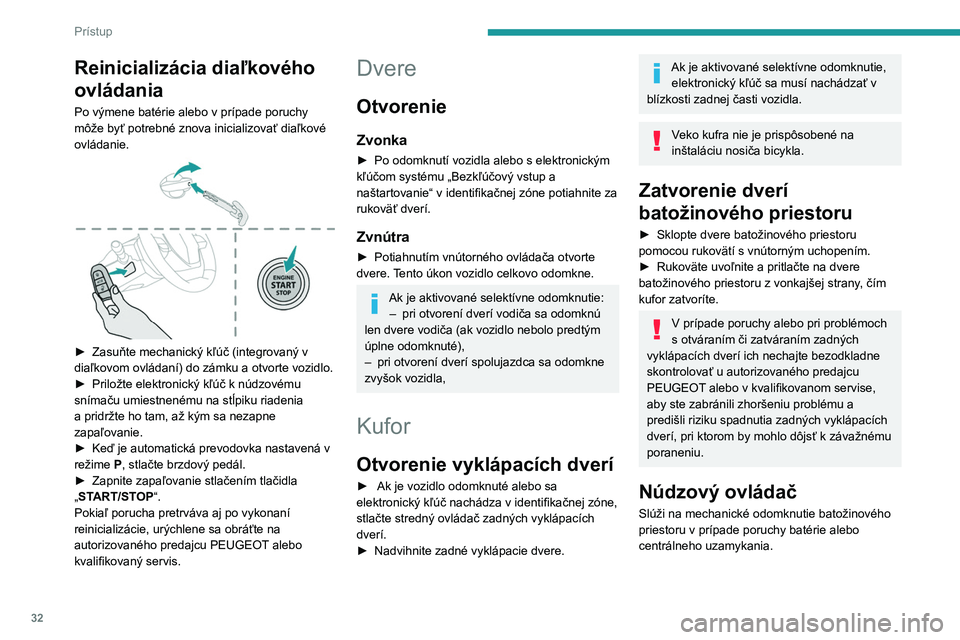 PEUGEOT 408 2023 Návod na použitie (in Slovakian) 32
Prístup
Reinicializácia diaľkového
ovládania
Po výmene batérie alebo v prípade poruchy
môže byť potrebné znova inicializovať diaľkové
ovládanie.
► Zasuňte mechanický kľ PEUGEOT 408 2023 Návod na použitie (in Slovakian) 32
Prístup
Reinicializácia diaľkového
ovládania
Po výmene batérie alebo v prípade poruchy
môže byť potrebné znova inicializovať diaľkové
ovládanie.
► Zasuňte mechanický kľ