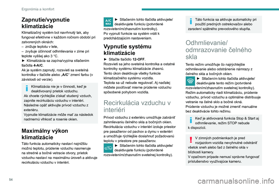 PEUGEOT 408 2023 Návod na použitie (in Slovakian) 54
Ergonómia a komfort
Zapnutie/vypnutie
klimatizácie
Klimatizačný systém bol navrhnutý tak, aby
fungoval efektívne v každom ročnom období pri
zatvorených oknách:
–
znižuje teplotu PEUGEOT 408 2023 Návod na použitie (in Slovakian) 54
Ergonómia a komfort
Zapnutie/vypnutie
klimatizácie
Klimatizačný systém bol navrhnutý tak, aby
fungoval efektívne v každom ročnom období pri
zatvorených oknách:
–
znižuje teplotu
