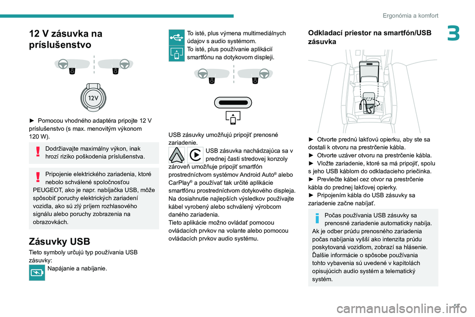 PEUGEOT 408 2023 Návod na použitie (in Slovakian) 57
Ergonómia a komfort
312 V zásuvka na
príslušenstvo
► Pomocou vhodného adaptéra pripojte 12 V
príslušenstvo (s max. menovitým výkonom
120
W).
Dodržiavajte maximálny v PEUGEOT 408 2023 Návod na použitie (in Slovakian) 57
Ergonómia a komfort
312 V zásuvka na
príslušenstvo
► Pomocou vhodného adaptéra pripojte 12 V
príslušenstvo (s max. menovitým výkonom
120
W).
Dodržiavajte maximálny v