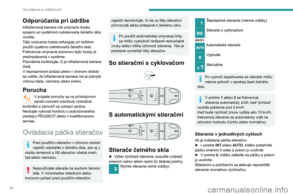 PEUGEOT 408 2023 Návod na použitie (in Slovakian) 72
Osvetlenie a viditeľnosť
Odporúčania pri údržbe
Infračervená kamera má umývaciu trysku
spojenú so systémom ostrekovača čelného skla
vozidla.
Táto umývacia tryska nefunguje pri ka PEUGEOT 408 2023 Návod na použitie (in Slovakian) 72
Osvetlenie a viditeľnosť
Odporúčania pri údržbe
Infračervená kamera má umývaciu trysku
spojenú so systémom ostrekovača čelného skla
vozidla.
Táto umývacia tryska nefunguje pri ka