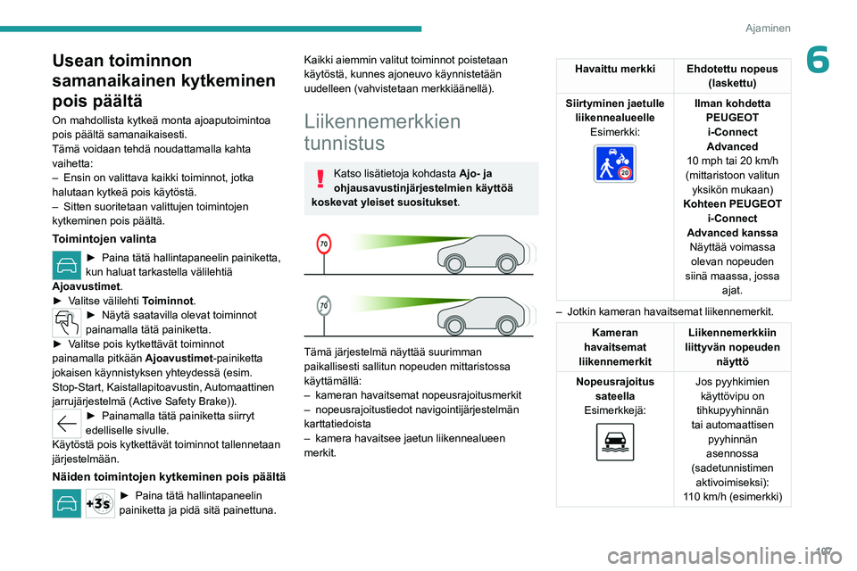 PEUGEOT 408 2023 Omistajan Käsikirja (in Finnish) 107
Ajaminen
6Usean toiminnon
samanaikainen kytkeminen
pois päältä
On mahdollista kytkeä monta ajoaputoimintoa
pois päältä samanaikaisesti.
Tämä voidaan tehdä noudattamalla kahta
vaihett PEUGEOT 408 2023 Omistajan Käsikirja (in Finnish) 107
Ajaminen
6Usean toiminnon
samanaikainen kytkeminen
pois päältä
On mahdollista kytkeä monta ajoaputoimintoa
pois päältä samanaikaisesti.
Tämä voidaan tehdä noudattamalla kahta
vaihett
