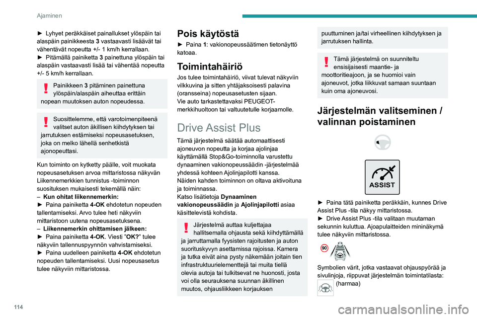 PEUGEOT 408 2023 Omistajan Käsikirja (in Finnish) 11 4
Ajaminen
► Lyhyet peräkkäiset painallukset ylöspäin tai alaspäin painikkeesta 3
vastaavasti lisäävät tai
vähentävät nopeutta +/- 1 km/h
kerrallaan.
► Pitämäll PEUGEOT 408 2023 Omistajan Käsikirja (in Finnish) 11 4
Ajaminen
► Lyhyet peräkkäiset painallukset ylöspäin tai alaspäin painikkeesta 3
vastaavasti lisäävät tai
vähentävät nopeutta +/- 1 km/h
kerrallaan.
► Pitämäll