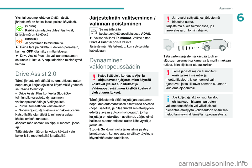 PEUGEOT 408 2023 Omistajan Käsikirja (in Finnish) 11 5
Ajaminen
6Yksi tai useampi ehto on täyttämässä,
järjestelmä on hetkellisesti poissa käytössä.
(vihreä)
Kaikki toimintaolosuhteet täyttyvät,
järjestelmä on käytössä.
(oranssi)
J PEUGEOT 408 2023 Omistajan Käsikirja (in Finnish) 11 5
Ajaminen
6Yksi tai useampi ehto on täyttämässä,
järjestelmä on hetkellisesti poissa käytössä.
(vihreä)
Kaikki toimintaolosuhteet täyttyvät,
järjestelmä on käytössä.
(oranssi)
J