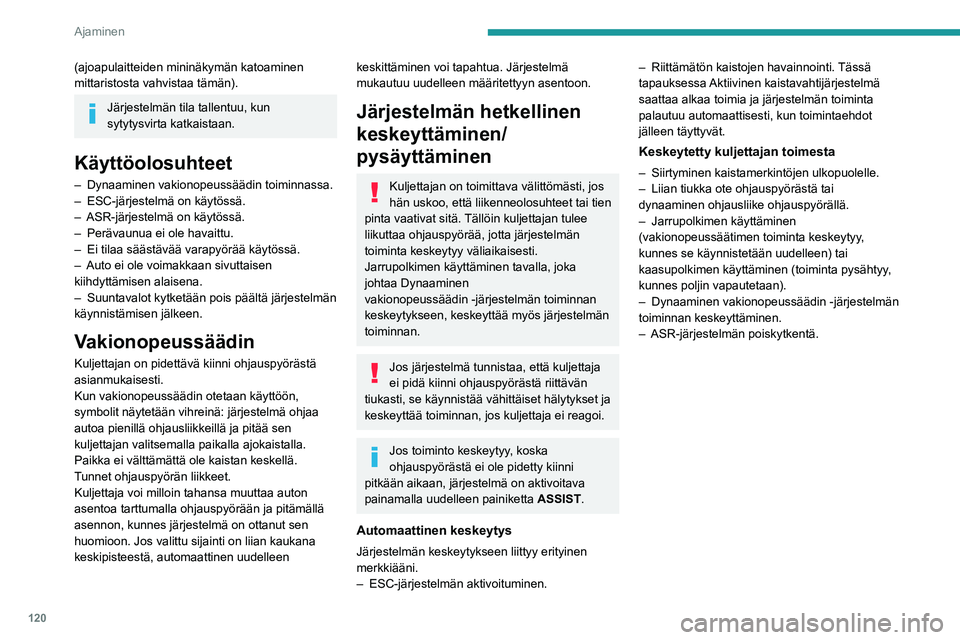 PEUGEOT 408 2023 Omistajan Käsikirja (in Finnish) 120
Ajaminen
(ajoapulaitteiden mininäkymän katoaminen
mittaristosta vahvistaa tämän).
Järjestelmän tila tallentuu, kun
sytytysvirta katkaistaan.
Käyttöolosuhteet
– Dynaaminen vakionopeuss PEUGEOT 408 2023 Omistajan Käsikirja (in Finnish) 120
Ajaminen
(ajoapulaitteiden mininäkymän katoaminen
mittaristosta vahvistaa tämän).
Järjestelmän tila tallentuu, kun
sytytysvirta katkaistaan.
Käyttöolosuhteet
– Dynaaminen vakionopeuss