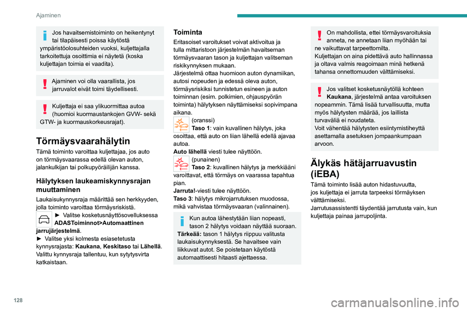 PEUGEOT 408 2023 Omistajan Käsikirja (in Finnish) 128
Ajaminen
Jos havaitsemistoiminto on heikentynyt
tai tilapäisesti poissa käytöstä
ympäristöolosuhteiden vuoksi, kuljettajalla
tarkoitettuja osoittimia ei näytetä (koska
kuljettajan toim PEUGEOT 408 2023 Omistajan Käsikirja (in Finnish) 128
Ajaminen
Jos havaitsemistoiminto on heikentynyt
tai tilapäisesti poissa käytöstä
ympäristöolosuhteiden vuoksi, kuljettajalla
tarkoitettuja osoittimia ei näytetä (koska
kuljettajan toim