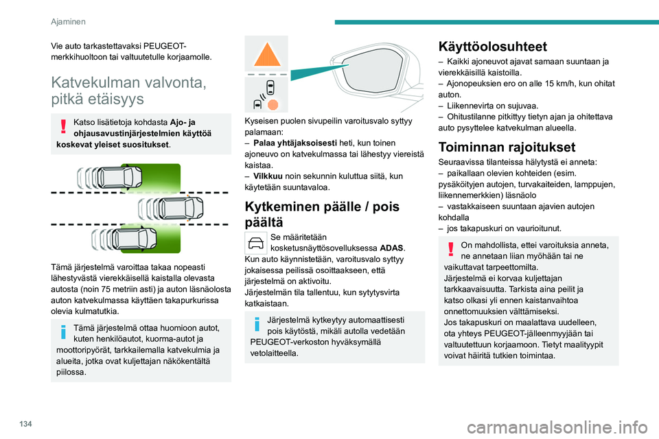 PEUGEOT 408 2023 Omistajan Käsikirja (in Finnish) 134
Ajaminen
Vie auto tarkastettavaksi PEUGEOT-
merkkihuoltoon tai valtuutetulle korjaamolle.
Katvekulman valvonta,
pitkä etäisyys
Katso lisätietoja kohdasta Ajo- ja
ohjausavustinjärjestelmien k PEUGEOT 408 2023 Omistajan Käsikirja (in Finnish) 134
Ajaminen
Vie auto tarkastettavaksi PEUGEOT-
merkkihuoltoon tai valtuutetulle korjaamolle.
Katvekulman valvonta,
pitkä etäisyys
Katso lisätietoja kohdasta Ajo- ja
ohjausavustinjärjestelmien k
