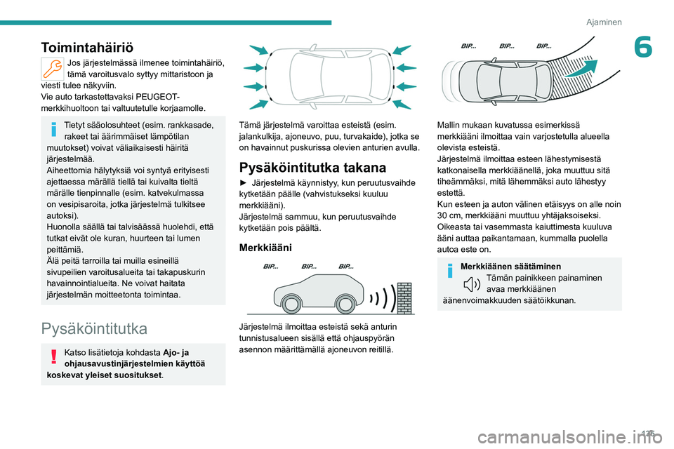 PEUGEOT 408 2023 Omistajan Käsikirja (in Finnish) 135
Ajaminen
6Toimintahäiriö
Jos järjestelmässä ilmenee toimintahäiriö,
tämä varoitusvalo syttyy mittaristoon ja
viesti tulee näkyviin.
Vie auto tarkastettavaksi PEUGEOT-
merkkihuoltoon ta PEUGEOT 408 2023 Omistajan Käsikirja (in Finnish) 135
Ajaminen
6Toimintahäiriö
Jos järjestelmässä ilmenee toimintahäiriö,
tämä varoitusvalo syttyy mittaristoon ja
viesti tulee näkyviin.
Vie auto tarkastettavaksi PEUGEOT-
merkkihuoltoon ta