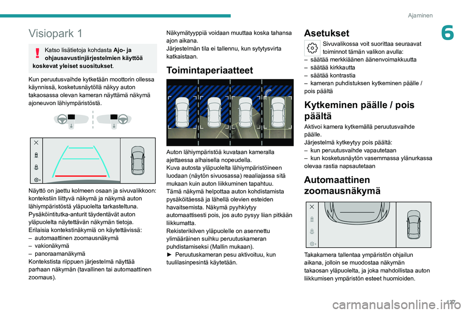 PEUGEOT 408 2023 Omistajan Käsikirja (in Finnish) 137
Ajaminen
6Visiopark 1
Katso lisätietoja kohdasta Ajo- ja
ohjausavustinjärjestelmien käyttöä
koskevat yleiset suositukset .
Kun peruutusvaihde kytketään moottorin ollessa
käynnissä, kos PEUGEOT 408 2023 Omistajan Käsikirja (in Finnish) 137
Ajaminen
6Visiopark 1
Katso lisätietoja kohdasta Ajo- ja
ohjausavustinjärjestelmien käyttöä
koskevat yleiset suositukset .
Kun peruutusvaihde kytketään moottorin ollessa
käynnissä, kos