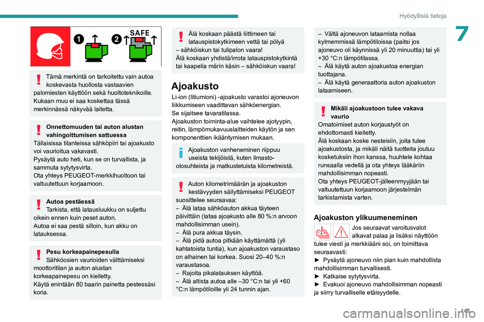 PEUGEOT 408 2023 Omistajan Käsikirja (in Finnish) 145
Hyödyllisiä tietoja
7
Tämä merkintä on tarkoitettu vain autoa koskevasta huollosta vastaavien
palomiesten käyttöön sekä huoltoteknikoille.
Kukaan muu ei saa koskettaa tässä
merkinnà PEUGEOT 408 2023 Omistajan Käsikirja (in Finnish) 145
Hyödyllisiä tietoja
7
Tämä merkintä on tarkoitettu vain autoa koskevasta huollosta vastaavien
palomiesten käyttöön sekä huoltoteknikoille.
Kukaan muu ei saa koskettaa tässä
merkinnÃ