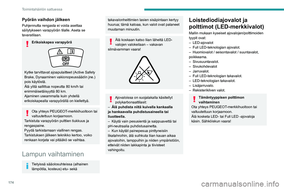 PEUGEOT 408 2023 Omistajan Käsikirja (in Finnish) 174
Toimintahäiriön sattuessa
Pyörän vaihdon jälkeen
Puhjennutta rengasta ei voida asettaa
säilytykseen varapyörän tilalle. Aseta se
tavaratilaan.
Erikoiskapea varapyörä
Kytke tarvittavat PEUGEOT 408 2023 Omistajan Käsikirja (in Finnish) 174
Toimintahäiriön sattuessa
Pyörän vaihdon jälkeen
Puhjennutta rengasta ei voida asettaa
säilytykseen varapyörän tilalle. Aseta se
tavaratilaan.
Erikoiskapea varapyörä
Kytke tarvittavat