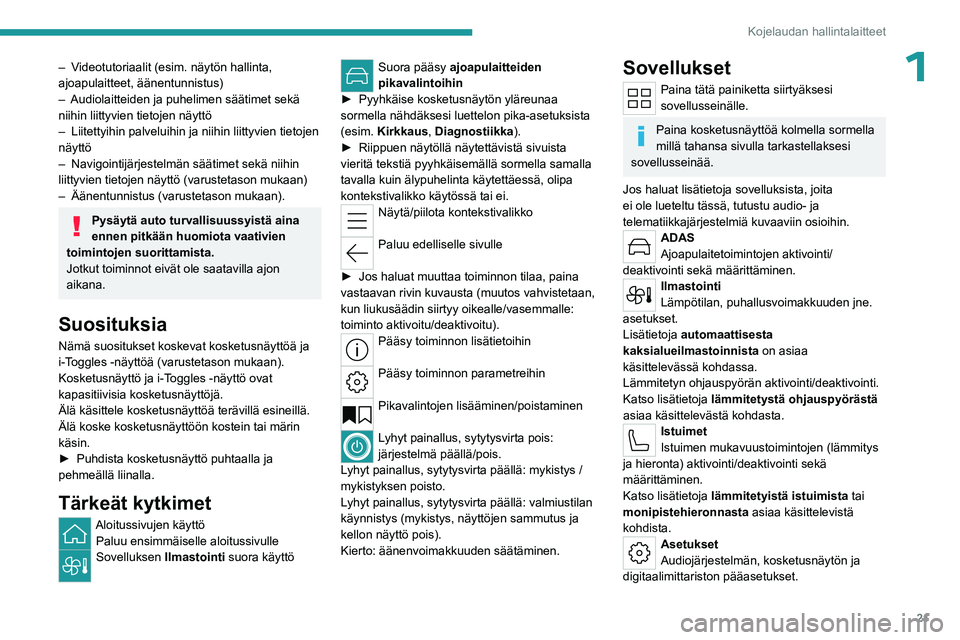 PEUGEOT 408 2023 Omistajan Käsikirja (in Finnish) 21
Kojelaudan hallintalaitteet
1– Videotutoriaalit (esim. näytön hallinta,
ajoapulaitteet, äänentunnistus)
–
Audiolaitteiden ja puhelimen säätimet sekä
niihin liittyvien tietojen näyttà PEUGEOT 408 2023 Omistajan Käsikirja (in Finnish) 21
Kojelaudan hallintalaitteet
1– Videotutoriaalit (esim. näytön hallinta,
ajoapulaitteet, äänentunnistus)
–
Audiolaitteiden ja puhelimen säätimet sekä
niihin liittyvien tietojen näyttÃ