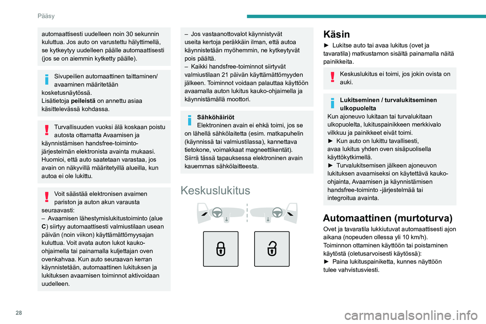 PEUGEOT 408 2023 Omistajan Käsikirja (in Finnish) 28
Pääsy
automaattisesti uudelleen noin 30 sekunnin
kuluttua. Jos auto on varustettu hälyttimellä,
se kytkeytyy uudelleen päälle automaattisesti
(jos se on aiemmin kytketty päälle).
Sivupei PEUGEOT 408 2023 Omistajan Käsikirja (in Finnish) 28
Pääsy
automaattisesti uudelleen noin 30 sekunnin
kuluttua. Jos auto on varustettu hälyttimellä,
se kytkeytyy uudelleen päälle automaattisesti
(jos se on aiemmin kytketty päälle).
Sivupei