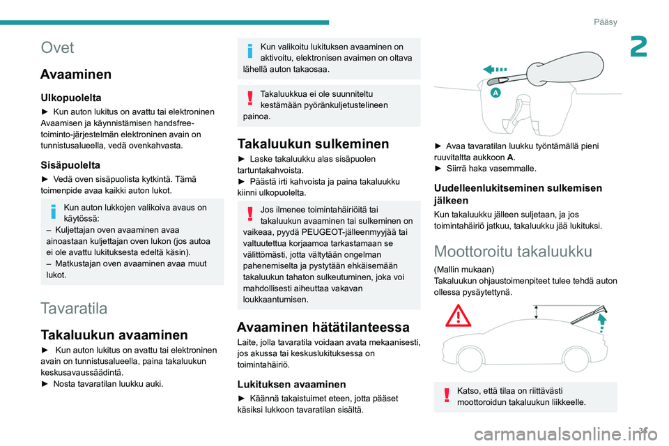 PEUGEOT 408 2023 Omistajan Käsikirja (in Finnish) 31
Pääsy
2Ovet
Avaaminen
Ulkopuolelta
►  Kun auton lukitus on avattu tai elektroninen Avaamisen ja käynnistämisen handsfree-
toiminto-järjestelmän elektroninen avain on
tunnis PEUGEOT 408 2023 Omistajan Käsikirja (in Finnish) 31
Pääsy
2Ovet
Avaaminen
Ulkopuolelta
►  Kun auton lukitus on avattu tai elektroninen Avaamisen ja käynnistämisen handsfree-
toiminto-järjestelmän elektroninen avain on
tunnis