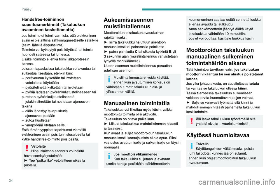 PEUGEOT 408 2023 Omistajan Käsikirja (in Finnish) 34
Pääsy
Handsfree-toiminnon
suositusmerkinnät (Takaluukun
avaaminen koskettamatta)
Jos toiminto ei toimi, varmista, että elektroninen
avain ei ole alttiina sähkömagneettiselle säteilylle
( PEUGEOT 408 2023 Omistajan Käsikirja (in Finnish) 34
Pääsy
Handsfree-toiminnon
suositusmerkinnät (Takaluukun
avaaminen koskettamatta)
Jos toiminto ei toimi, varmista, että elektroninen
avain ei ole alttiina sähkömagneettiselle säteilylle
(