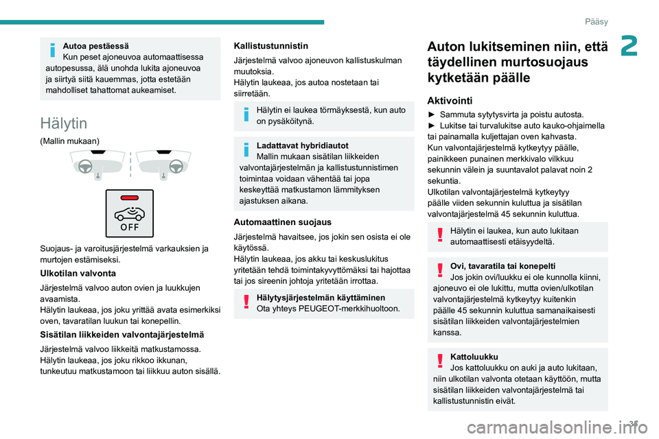 PEUGEOT 408 2023 Omistajan Käsikirja (in Finnish) 35
Pääsy
2Autoa pestäessä
Kun peset ajoneuvoa automaattisessa
autopesussa, älä unohda lukita ajoneuvoa
ja siirtyä siitä kauemmas, jotta estetään
mahdolliset tahattomat aukeamiset.
Hälyti PEUGEOT 408 2023 Omistajan Käsikirja (in Finnish) 35
Pääsy
2Autoa pestäessä
Kun peset ajoneuvoa automaattisessa
autopesussa, älä unohda lukita ajoneuvoa
ja siirtyä siitä kauemmas, jotta estetään
mahdolliset tahattomat aukeamiset.
Hälyti