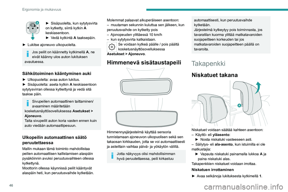 PEUGEOT 408 2023 Omistajan Käsikirja (in Finnish) 46
Ergonomia ja mukavuus
► Sisäpuolelta, kun sytytysvirta on kytketty, siirrä kytkin A
keskiasentoon.
► Vedä
kytkintä A taaksepäin.
► Lukitse
ajoneuvo ulkopu PEUGEOT 408 2023 Omistajan Käsikirja (in Finnish) 46
Ergonomia ja mukavuus
► Sisäpuolelta, kun sytytysvirta on kytketty, siirrä kytkin A
keskiasentoon.
► Vedä
kytkintä A taaksepäin.
► Lukitse
ajoneuvo ulkopu
