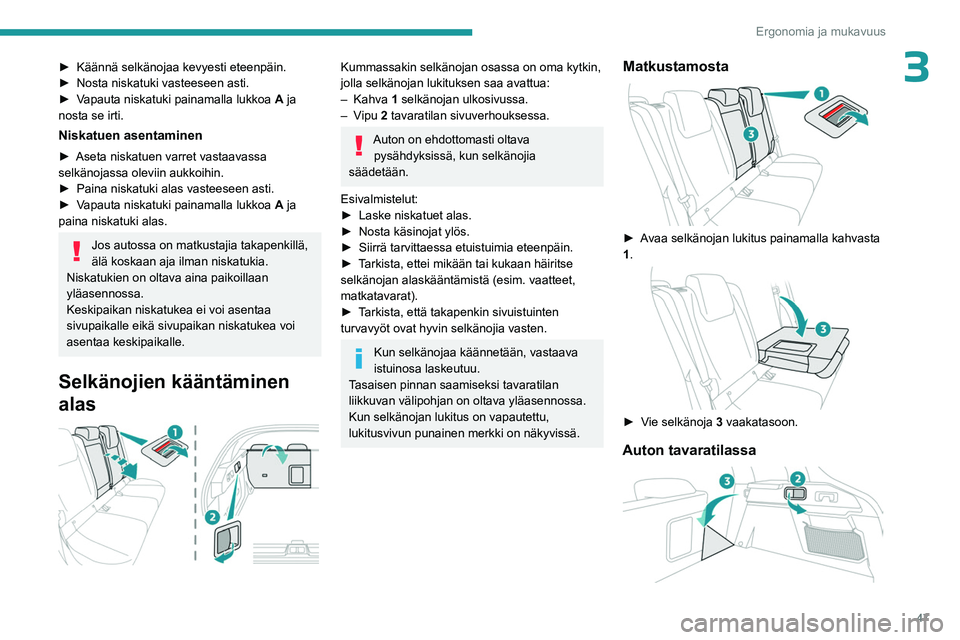 PEUGEOT 408 2023 Omistajan Käsikirja (in Finnish) 47
Ergonomia ja mukavuus
3► Käännä selkänojaa kevyesti eteenpäin.
► Nosta niskatuki vasteeseen asti.
► Vapauta
niskatuki painamalla lukkoa
A
ja PEUGEOT 408 2023 Omistajan Käsikirja (in Finnish) 47
Ergonomia ja mukavuus
3► Käännä selkänojaa kevyesti eteenpäin.
► Nosta niskatuki vasteeseen asti.
► Vapauta
niskatuki painamalla lukkoa
A
ja