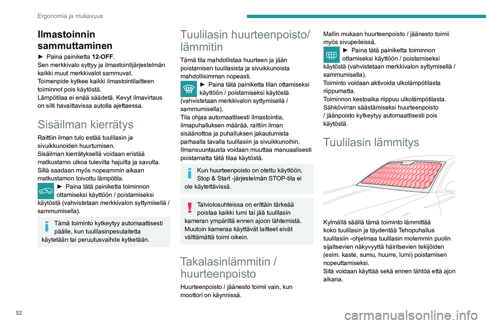 PEUGEOT 408 2023 Omistajan Käsikirja (in Finnish) 52
Ergonomia ja mukavuus
Ilmastoinnin
sammuttaminen
►  Paina painiketta 12-OFF.
Sen merkkivalo syttyy ja ilmastointijärjestelmän
kaikki muut merkkivalot sammuvat.
Toimenpide kytkee kaikki PEUGEOT 408 2023 Omistajan Käsikirja (in Finnish) 52
Ergonomia ja mukavuus
Ilmastoinnin
sammuttaminen
►  Paina painiketta 12-OFF.
Sen merkkivalo syttyy ja ilmastointijärjestelmän
kaikki muut merkkivalot sammuvat.
Toimenpide kytkee kaikki