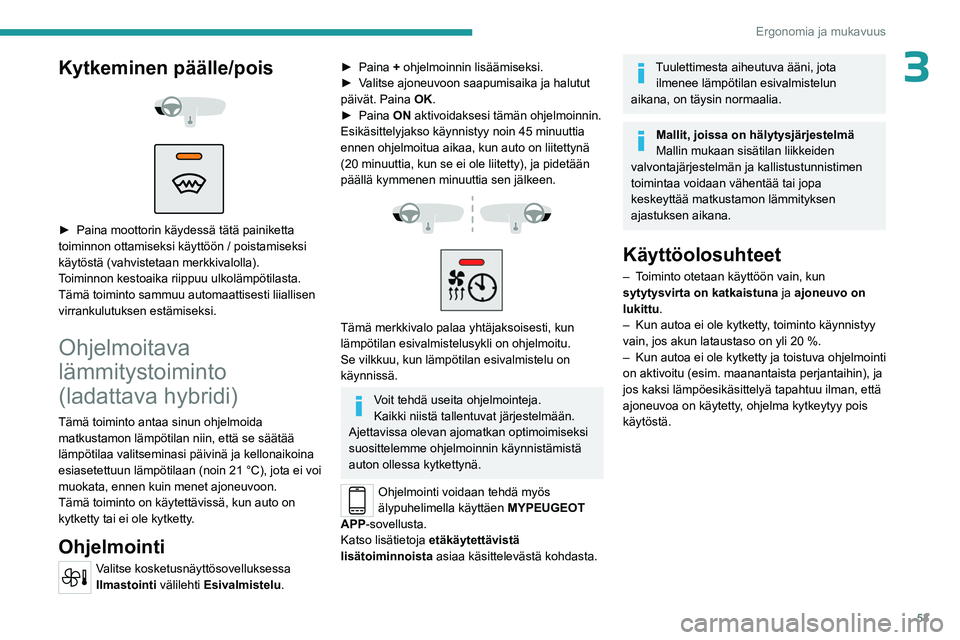 PEUGEOT 408 2023 Omistajan Käsikirja (in Finnish) 53
Ergonomia ja mukavuus
3Kytkeminen päälle/pois
►  Paina moottorin käydessä tätä painiketta toiminnon ottamiseksi käyttöön / poistamiseksi
käytöstä (vahvistetaan mer PEUGEOT 408 2023 Omistajan Käsikirja (in Finnish) 53
Ergonomia ja mukavuus
3Kytkeminen päälle/pois
►  Paina moottorin käydessä tätä painiketta toiminnon ottamiseksi käyttöön / poistamiseksi
käytöstä (vahvistetaan mer