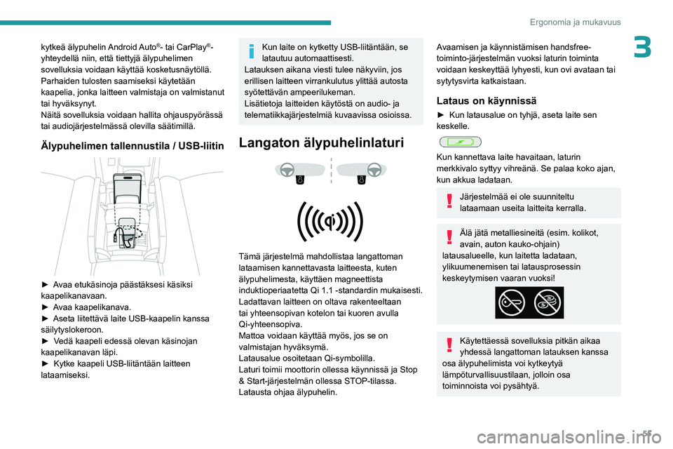 PEUGEOT 408 2023 Omistajan Käsikirja (in Finnish) 55
Ergonomia ja mukavuus
3kytkeä älypuhelin Android Auto®- tai CarPlay®-
yhteydellä niin, että tiettyjä älypuhelimen
sovelluksia voidaan käyttää kosketusnäytöllä.
Parhaiden tulosten sa PEUGEOT 408 2023 Omistajan Käsikirja (in Finnish) 55
Ergonomia ja mukavuus
3kytkeä älypuhelin Android Auto®- tai CarPlay®-
yhteydellä niin, että tiettyjä älypuhelimen
sovelluksia voidaan käyttää kosketusnäytöllä.
Parhaiden tulosten sa