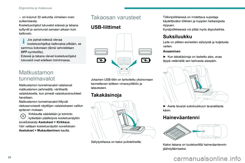 PEUGEOT 408 2023 Omistajan Käsikirja (in Finnish) 58
Ergonomia ja mukavuus
– on kulunut 30 sekuntia viimeisen oven
sulkemisesta.
Kosketusohjatut lukuvalot edessä ja takana
syttyvät ja sammuvat samaan aikaan kuin
kattovalo.
Jos painat edessä o PEUGEOT 408 2023 Omistajan Käsikirja (in Finnish) 58
Ergonomia ja mukavuus
– on kulunut 30 sekuntia viimeisen oven
sulkemisesta.
Kosketusohjatut lukuvalot edessä ja takana
syttyvät ja sammuvat samaan aikaan kuin
kattovalo.
Jos painat edessä o