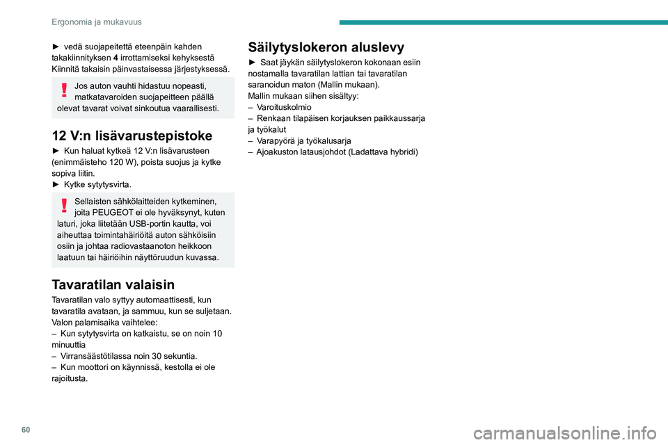 PEUGEOT 408 2023 Omistajan Käsikirja (in Finnish) 60
Ergonomia ja mukavuus
► vedä suojapeitettä eteenpäin kahden takakiinnityksen 4
irrottamiseksi kehyksestä
Kiinnitä takaisin päinvastaisessa järjestyksessä.
Jos auton vauhti hid PEUGEOT 408 2023 Omistajan Käsikirja (in Finnish) 60
Ergonomia ja mukavuus
► vedä suojapeitettä eteenpäin kahden takakiinnityksen 4
irrottamiseksi kehyksestä
Kiinnitä takaisin päinvastaisessa järjestyksessä.
Jos auton vauhti hid
