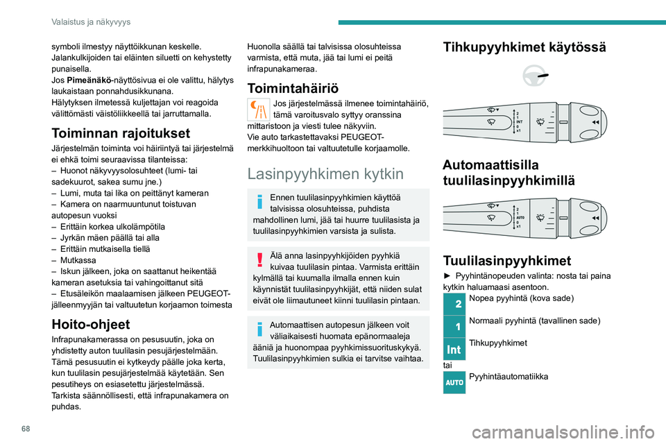 PEUGEOT 408 2023 Omistajan Käsikirja (in Finnish) 68
Valaistus ja näkyvyys
symboli ilmestyy näyttöikkunan keskelle.
Jalankulkijoiden tai eläinten siluetti on kehystetty
punaisella.
Jos Pimeänäkö-näyttösivua ei ole valittu, hälytys
laukai PEUGEOT 408 2023 Omistajan Käsikirja (in Finnish) 68
Valaistus ja näkyvyys
symboli ilmestyy näyttöikkunan keskelle.
Jalankulkijoiden tai eläinten siluetti on kehystetty
punaisella.
Jos Pimeänäkö-näyttösivua ei ole valittu, hälytys
laukai