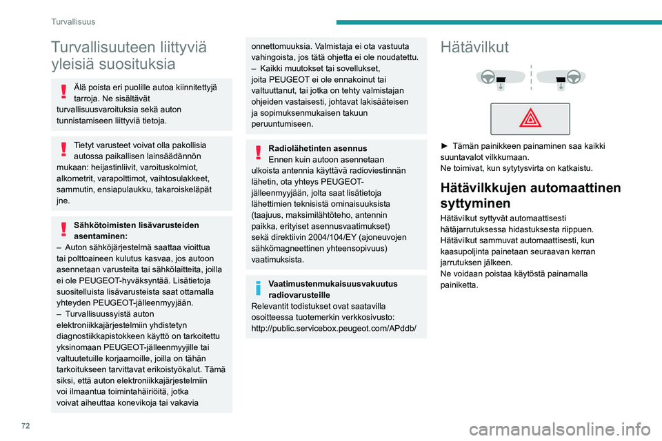 PEUGEOT 408 2023 Omistajan Käsikirja (in Finnish) 72
Turvallisuus
Turvallisuuteen liittyviä yleisiä suosituksia
Älä poista eri puolille autoa kiinnitettyjä
tarroja. Ne sisältävät
turvallisuusvaroituksia sekä auton
tunnistamiseen liittyvià PEUGEOT 408 2023 Omistajan Käsikirja (in Finnish) 72
Turvallisuus
Turvallisuuteen liittyviä yleisiä suosituksia
Älä poista eri puolille autoa kiinnitettyjä
tarroja. Ne sisältävät
turvallisuusvaroituksia sekä auton
tunnistamiseen liittyviÃ