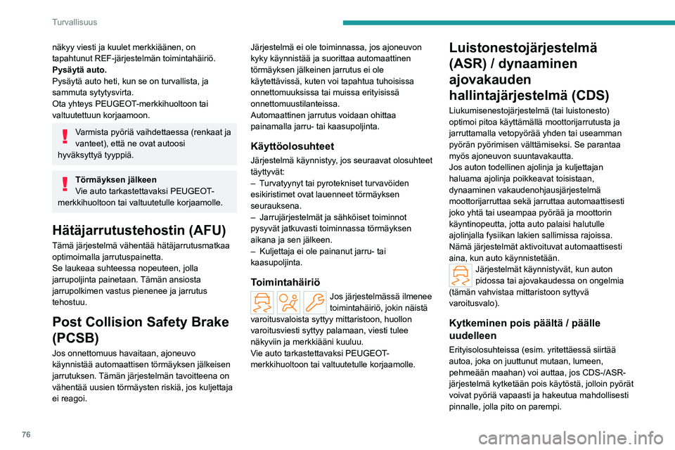 PEUGEOT 408 2023 Omistajan Käsikirja (in Finnish) 76
Turvallisuus
näkyy viesti ja kuulet merkkiäänen, on
tapahtunut REF-järjestelmän toimintahäiriö.
Pysäytä auto.
Pysäytä auto heti, kun se on turvallista, ja
sammuta sytytysvirta.
Ota yht PEUGEOT 408 2023 Omistajan Käsikirja (in Finnish) 76
Turvallisuus
näkyy viesti ja kuulet merkkiäänen, on
tapahtunut REF-järjestelmän toimintahäiriö.
Pysäytä auto.
Pysäytä auto heti, kun se on turvallista, ja
sammuta sytytysvirta.
Ota yht