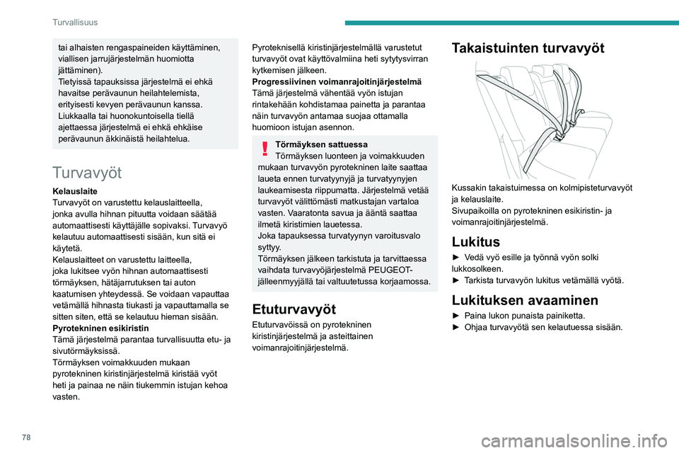 PEUGEOT 408 2023 Omistajan Käsikirja (in Finnish) 78
Turvallisuus
tai alhaisten rengaspaineiden käyttäminen,
viallisen jarrujärjestelmän huomiotta
jättäminen).
Tietyissä tapauksissa järjestelmä ei ehkä
havaitse perävaunun heilahtelemist PEUGEOT 408 2023 Omistajan Käsikirja (in Finnish) 78
Turvallisuus
tai alhaisten rengaspaineiden käyttäminen,
viallisen jarrujärjestelmän huomiotta
jättäminen).
Tietyissä tapauksissa järjestelmä ei ehkä
havaitse perävaunun heilahtelemist