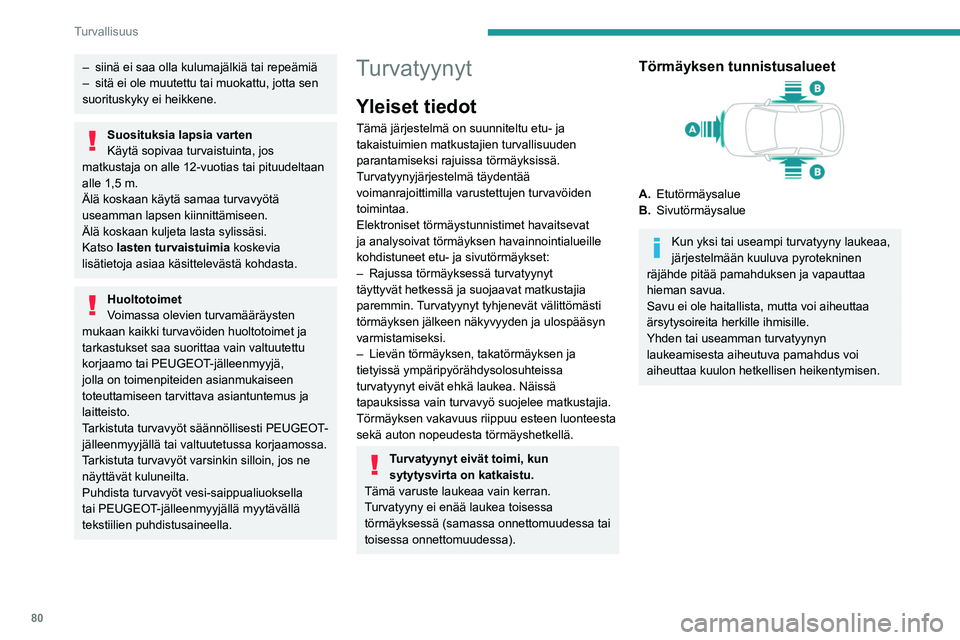 PEUGEOT 408 2023 Omistajan Käsikirja (in Finnish) 80
Turvallisuus
– siinä ei saa olla kulumajälkiä tai repeämiä
– sitä ei ole muutettu tai muokattu, jotta sen
suorituskyky ei heikkene.
Suosituksia lapsia varten
Käytä sopivaa turvaistuin PEUGEOT 408 2023 Omistajan Käsikirja (in Finnish) 80
Turvallisuus
– siinä ei saa olla kulumajälkiä tai repeämiä
– sitä ei ole muutettu tai muokattu, jotta sen
suorituskyky ei heikkene.
Suosituksia lapsia varten
Käytä sopivaa turvaistuin