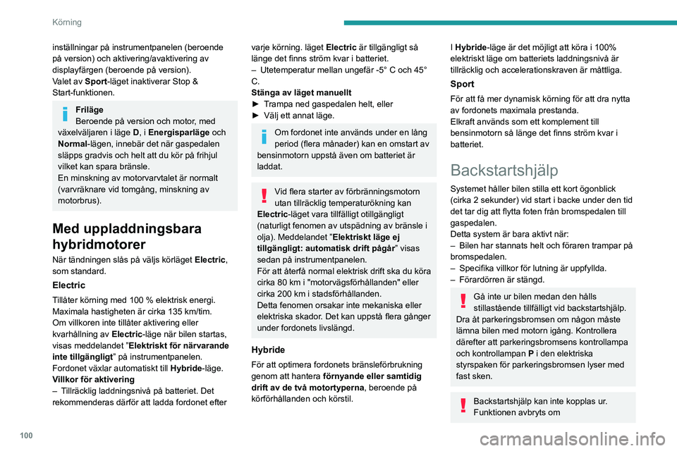 PEUGEOT 408 2023 Bruksanvisningar (in Swedish) 100
Körning
inställningar på instrumentpanelen (beroende
på version) och aktivering/avaktivering av
displayfärgen (beroende på version).
Valet av Sport-läget inaktiverar Stop &
Start-funktio PEUGEOT 408 2023 Bruksanvisningar (in Swedish) 100
Körning
inställningar på instrumentpanelen (beroende
på version) och aktivering/avaktivering av
displayfärgen (beroende på version).
Valet av Sport-läget inaktiverar Stop &
Start-funktio