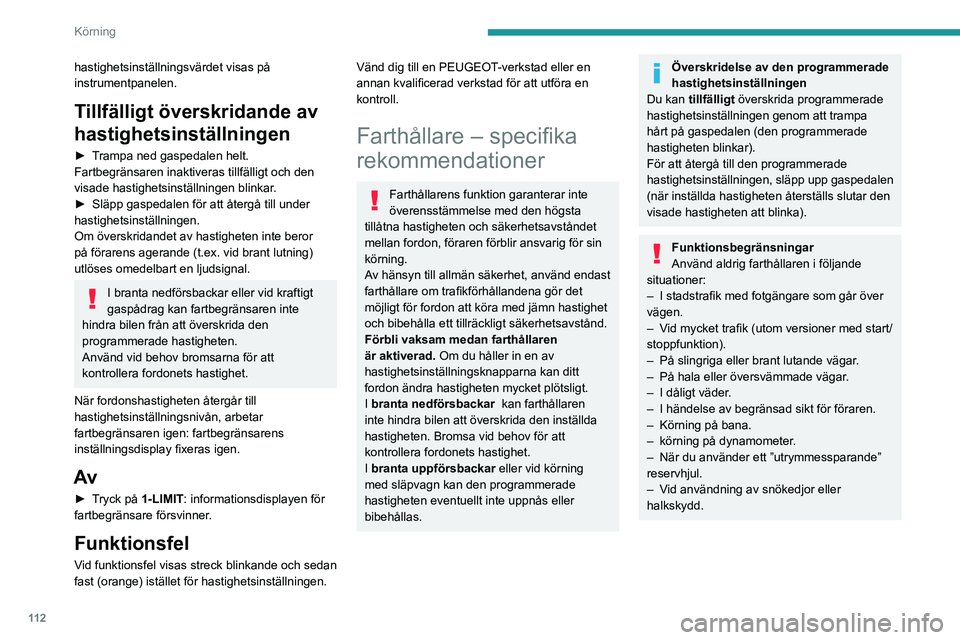 PEUGEOT 408 2023 Bruksanvisningar (in Swedish) 11 2
Körning
hastighetsinställningsvärdet visas på
instrumentpanelen.
Tillfälligt överskridande av
hastighetsinställningen
► Trampa ned gaspedalen helt.
Fartbegränsaren inaktiveras tillfä PEUGEOT 408 2023 Bruksanvisningar (in Swedish) 11 2
Körning
hastighetsinställningsvärdet visas på
instrumentpanelen.
Tillfälligt överskridande av
hastighetsinställningen
► Trampa ned gaspedalen helt.
Fartbegränsaren inaktiveras tillfä