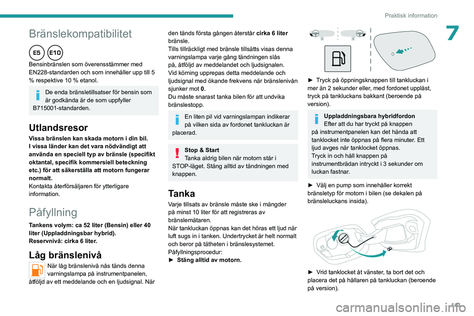 PEUGEOT 408 2023 Bruksanvisningar (in Swedish)
143
Praktisk information
Peugeot och TotalEnergies,
ett partnerskap i prestanda!
Under mer än 25 års partnerskap har TotalEnergies och Peugeot tänjt på
gränserna för prestanda i sporttäv PEUGEOT 408 2023 Bruksanvisningar (in Swedish)
143
Praktisk information
Peugeot och TotalEnergies,
ett partnerskap i prestanda!
Under mer än 25 års partnerskap har TotalEnergies och Peugeot tänjt på
gränserna för prestanda i sporttäv