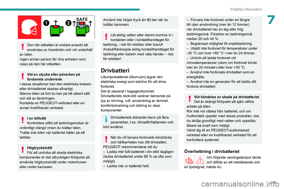 PEUGEOT 408 2023 Bruksanvisningar (in Swedish) 145
Praktisk information
7
Den här etiketten är endast avsedd att
användas av brandmän och vid underhåll
av bilen.
Ingen annan person får röra enheten som
visas på den här etiketten.
Vid PEUGEOT 408 2023 Bruksanvisningar (in Swedish) 145
Praktisk information
7
Den här etiketten är endast avsedd att
användas av brandmän och vid underhåll
av bilen.
Ingen annan person får röra enheten som
visas på den här etiketten.
Vid